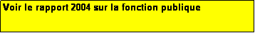 Text Box: Voir le rapport 2004 sur la fonction publique